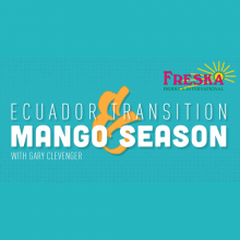 Freska Produce International's Gary Clevenger Discusses Ecuador Transition and Mango Season