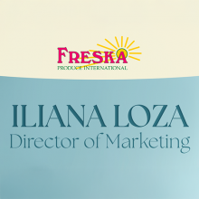 Freska Produce International Appoints Iliana Loza as Director of Marketing; Gary Clevenger Comments